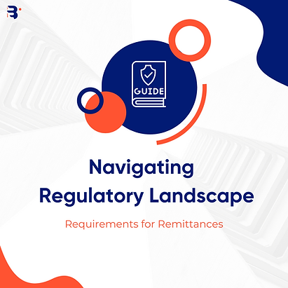 Navigating the Regulatory Landscape: Requirements for Remittances