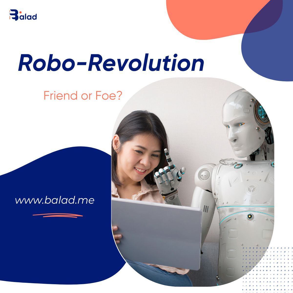 : A poster with the title "Balad Robo-Revolution: Friend or Foe?" with a robot illustration. The website www.balad.me is displayed at the bottom.